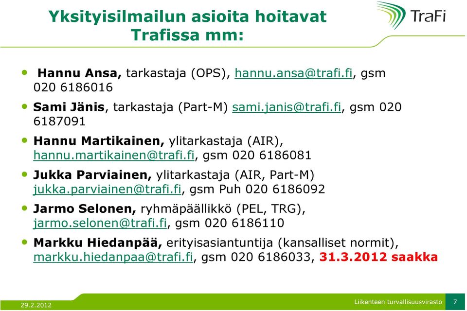 martikainen@trafi.fi, gsm 020 6186081 Jukka Parviainen, ylitarkastaja (AIR, Part-M) jukka.parviainen@trafi.