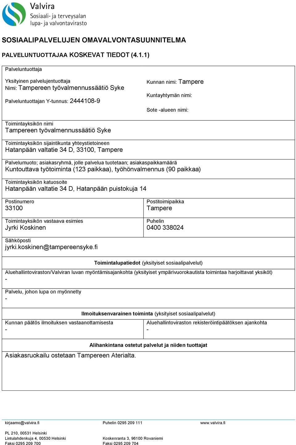 nimi Tampereen työvalmennussäätiö Syke Toimintayksikön sijaintikunta yhteystietoineen Hatanpään valtatie 34 D, 33100, Tampere Palvelumuoto; asiakasryhmä, jolle palvelua tuotetaan; asiakaspaikkamäärä