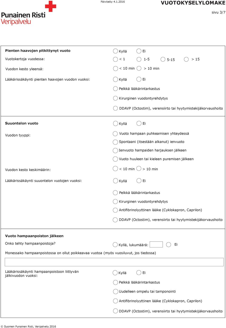 puremisen jälkeen Vuodon kesto keskimäärin: < 10 min > 10 min Lääkärissäkäynti suuontelon vuotojen vuoksi: Vuoto hampaanpoiston jälkeen Onko tehty hampaanpoistoja?