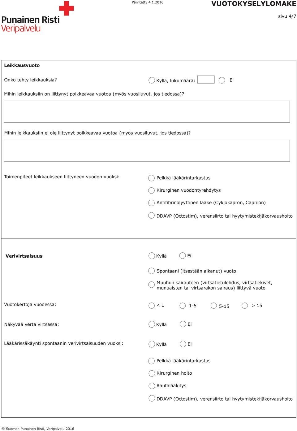 Toimenpiteet leikkaukseen liittyneen vuodon vuoksi: Verivirtsaisuus Spontaani (itsestään alkanut) vuoto Muuhun sairauteen (virtsatietulehdus,