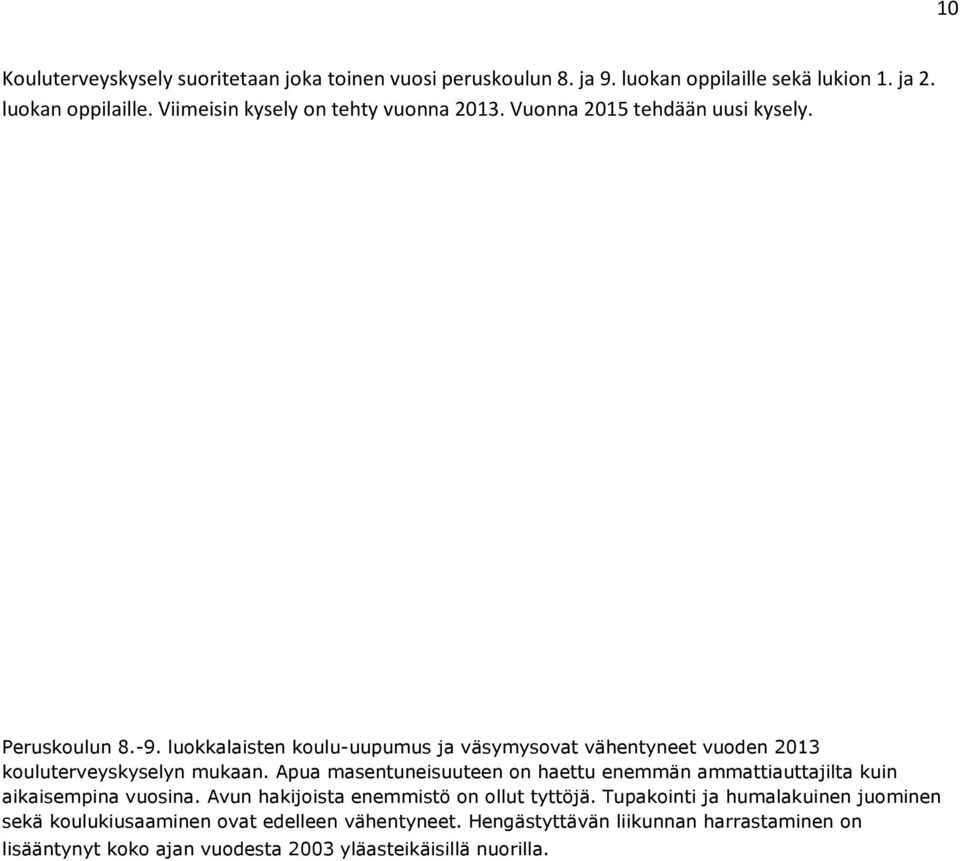 Apua masentuneisuuteen on haettu enemmän ammattiauttajilta kuin aikaisempina vuosina. Avun hakijoista enemmistö on ollut tyttöjä.