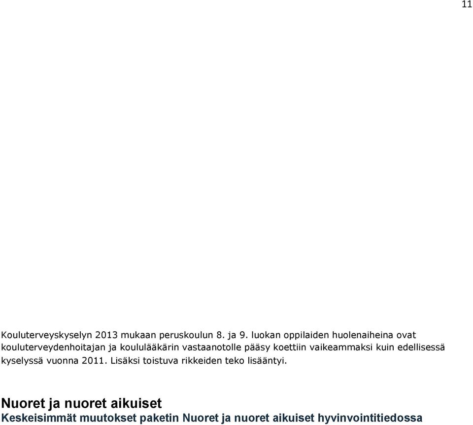 vastaanotolle pääsy koettiin vaikeammaksi kuin edellisessä kyselyssä vuonna 2011.