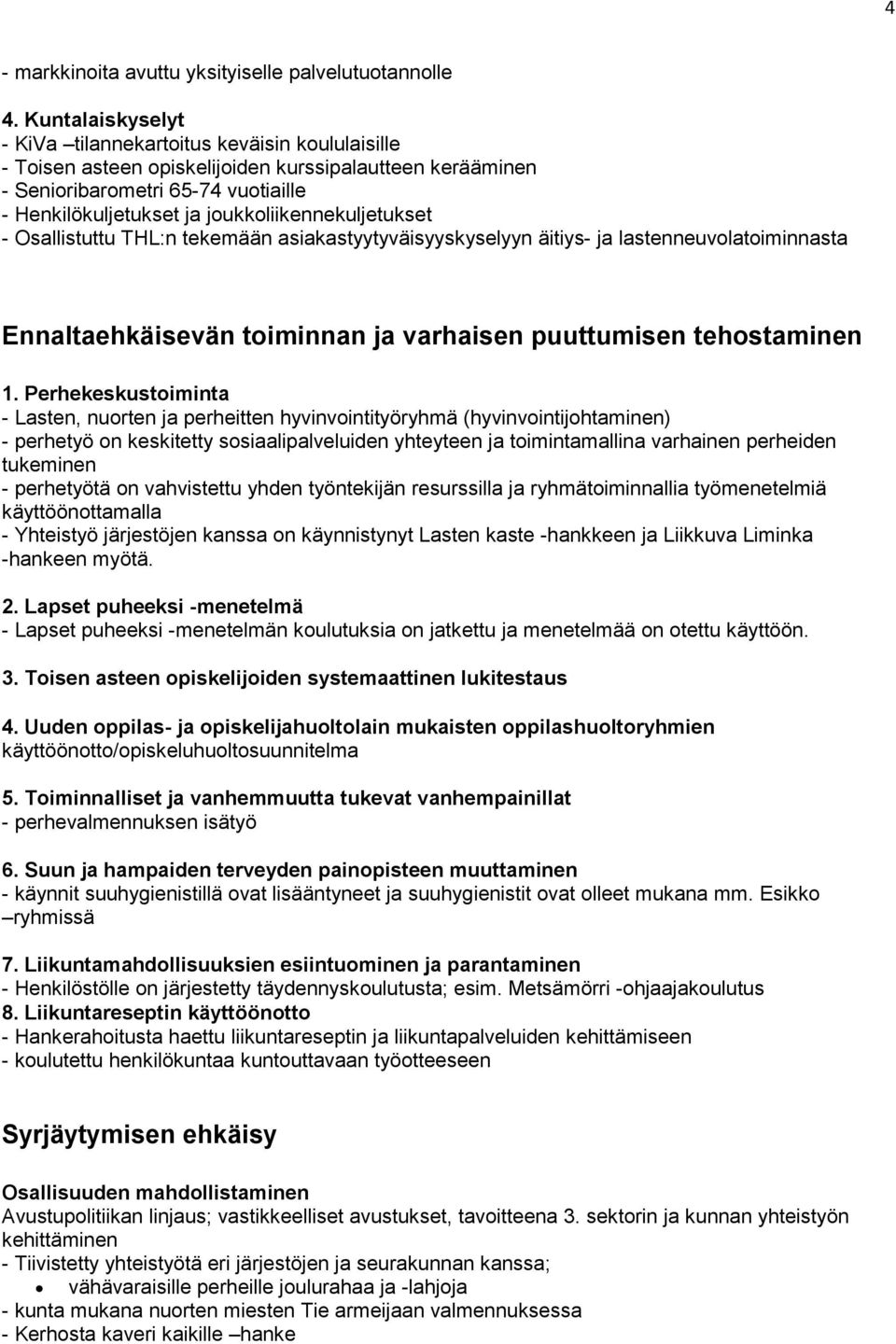 joukkoliikennekuljetukset - Osallistuttu THL:n tekemään asiakastyytyväisyyskyselyyn äitiys- ja lastenneuvolatoiminnasta Ennaltaehkäisevän toiminnan ja varhaisen puuttumisen tehostaminen 1.