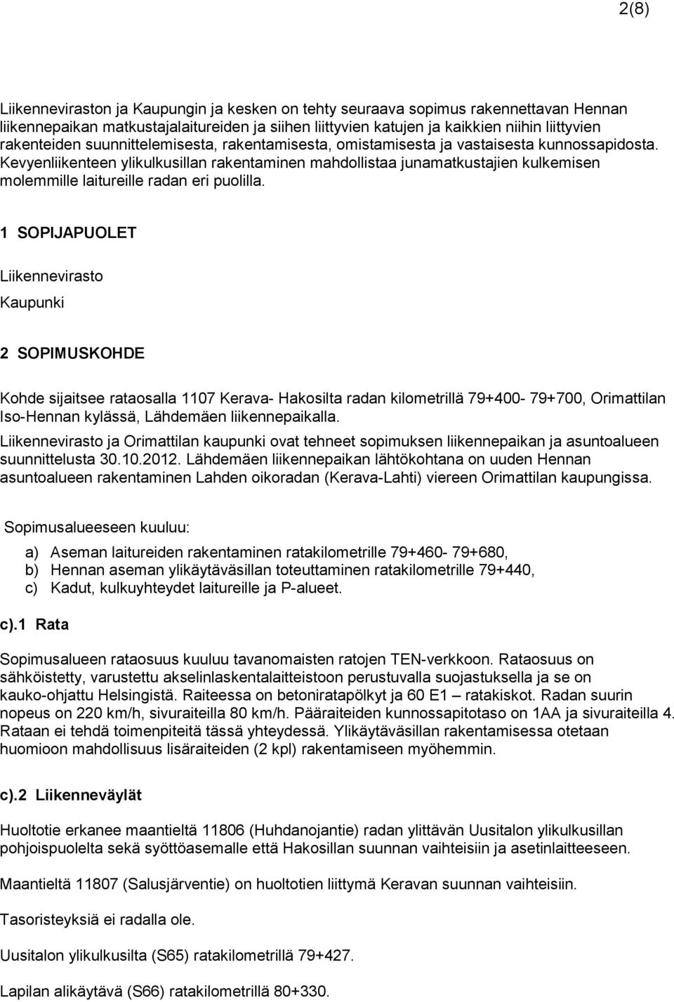 Kevyenliikenteen ylikulkusillan rakentaminen mahdollistaa junamatkustajien kulkemisen molemmille laitureille radan eri puolilla.