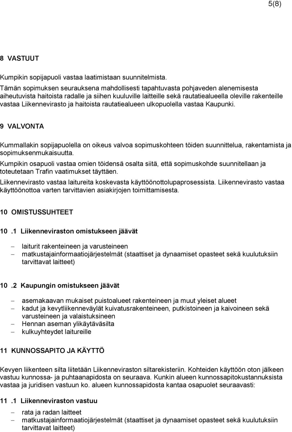 Liikennevirasto ja haitoista rautatiealueen ulkopuolella vastaa Kaupunki.