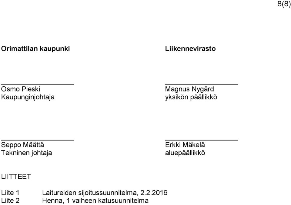 Tekninen johtaja Erkki Mäkelä aluepäällikkö LIITTEET Liite 1