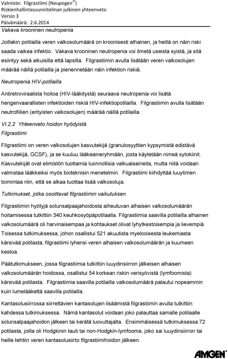 Filgrastiimin avulla lisätään veren valkosolujen määrää näillä potilailla ja pienennetään näin infektion riskiä.