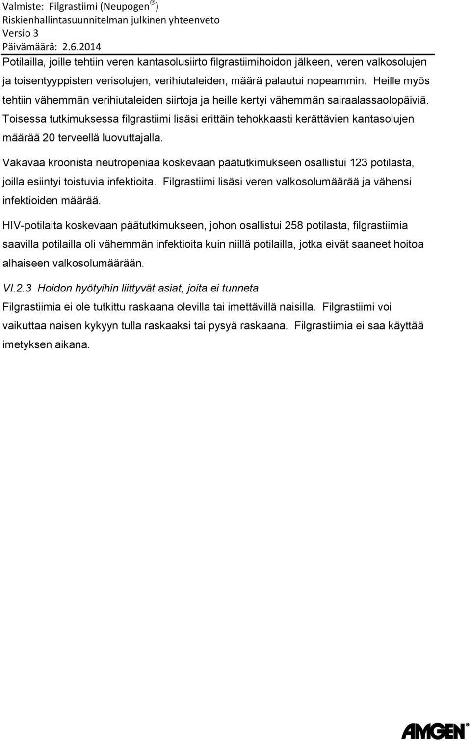 Toisessa tutkimuksessa filgrastiimi lisäsi erittäin tehokkaasti kerättävien kantasolujen määrää 20 terveellä luovuttajalla.