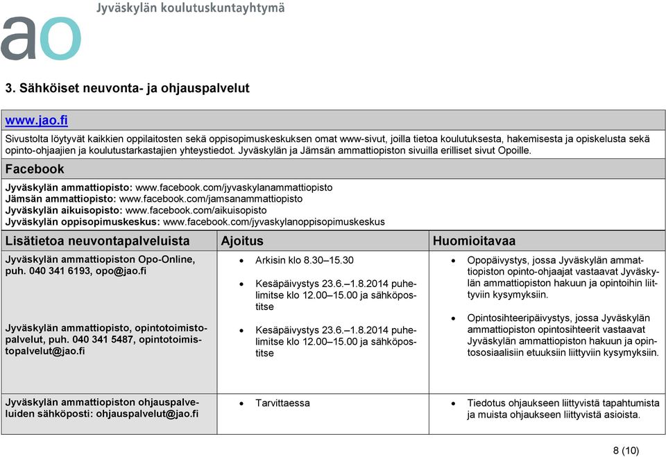 yhteystiedot. Jyväskylän ja Jämsän ammattiopiston sivuilla erilliset sivut Opoille. Facebook Jyväskylän ammattiopisto: www.facebook.com/jyvaskylanammattiopisto Jämsän ammattiopisto: www.facebook.com/jamsanammattiopisto Jyväskylän aikuisopisto: www.