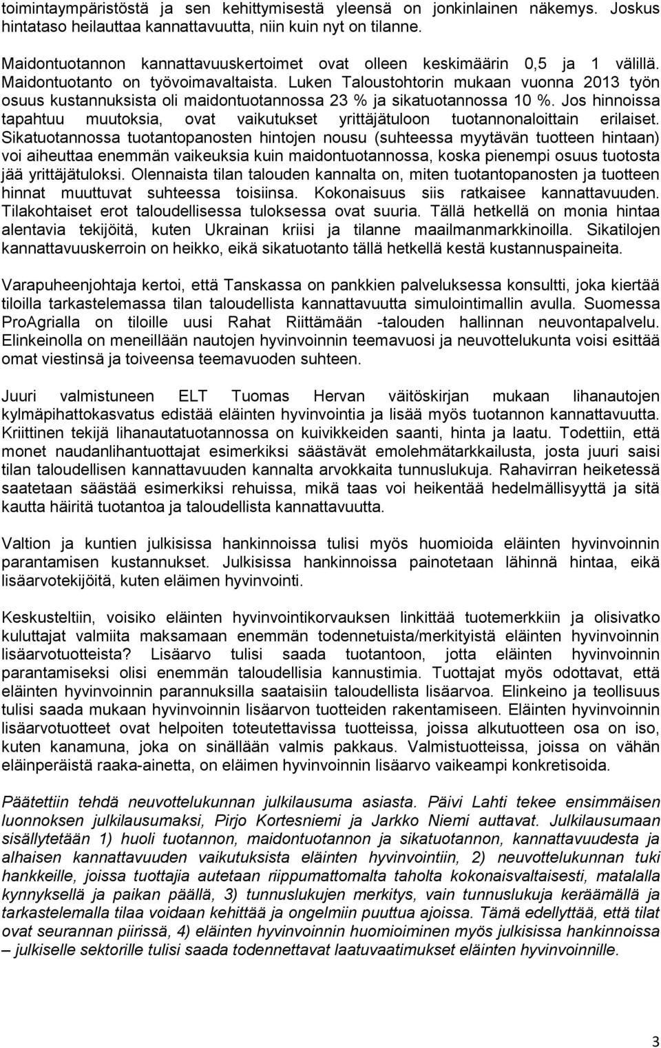 Luken Taloustohtorin mukaan vuonna 2013 työn osuus kustannuksista oli maidontuotannossa 23 % ja sikatuotannossa 10 %.