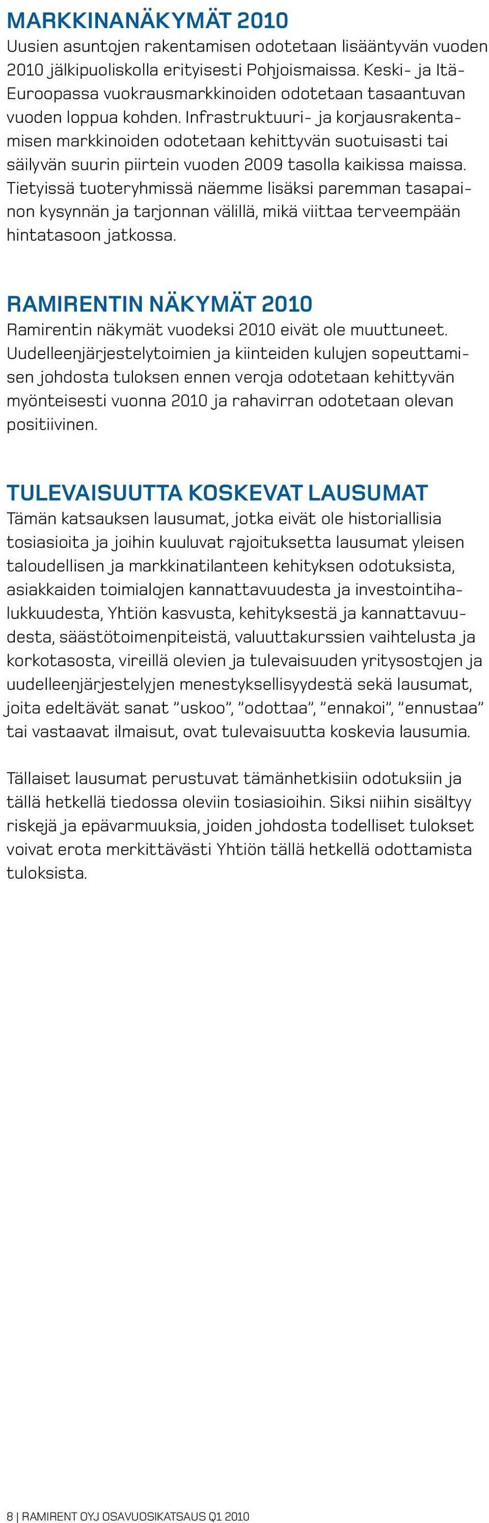 Infrastruktuuri- ja korjausrakentamisen markkinoiden odotetaan kehittyvän suotuisasti tai säilyvän suurin piirtein vuoden 2009 tasolla kaikissa maissa.