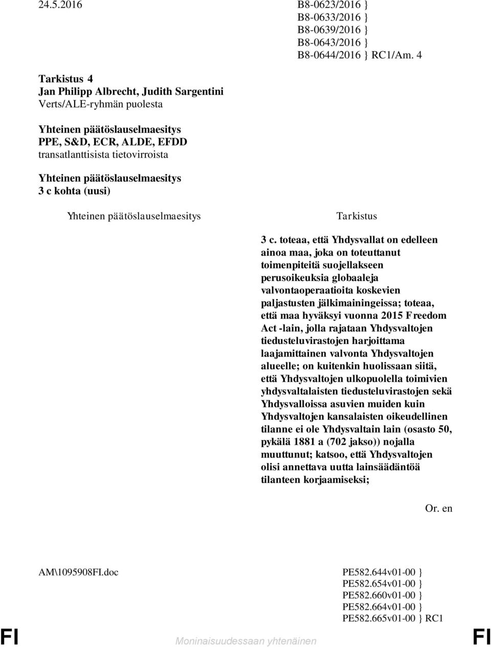 että maa hyväksyi vuonna 2015 Freedom Act -lain, jolla rajataan Yhdysvaltojen tiedusteluvirastojen harjoittama laajamittainen valvonta Yhdysvaltojen alueelle; on kuitenkin huolissaan siitä,