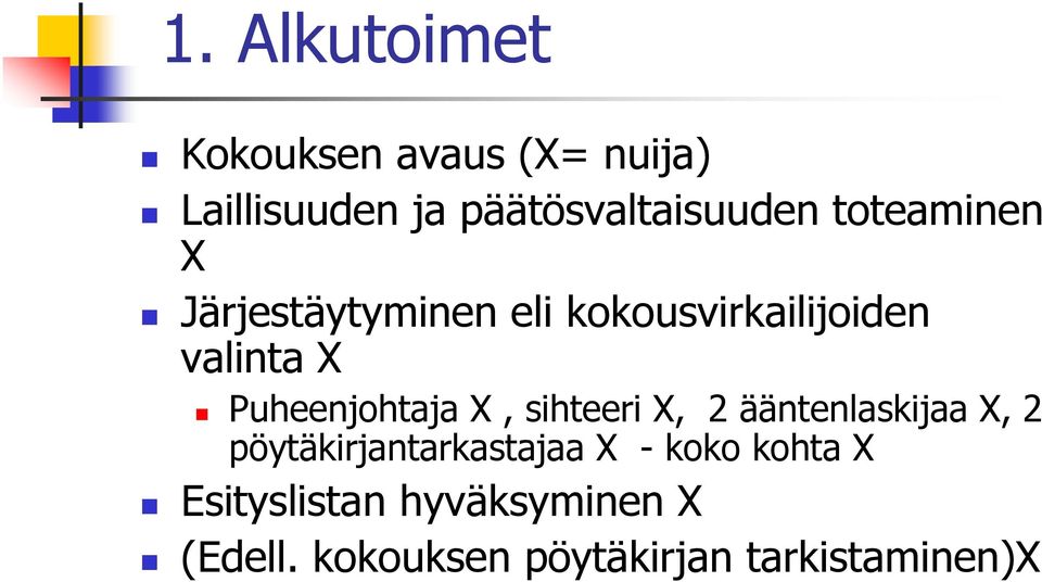 Puheenjohtaja X, sihteeri X, 2 ääntenlaskijaa X, 2 pöytäkirjantarkastajaa X