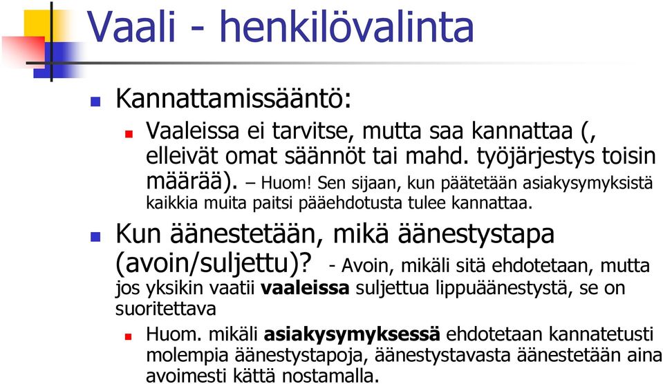 Kun äänestetään, mikä äänestystapa (avoin/suljettu)?