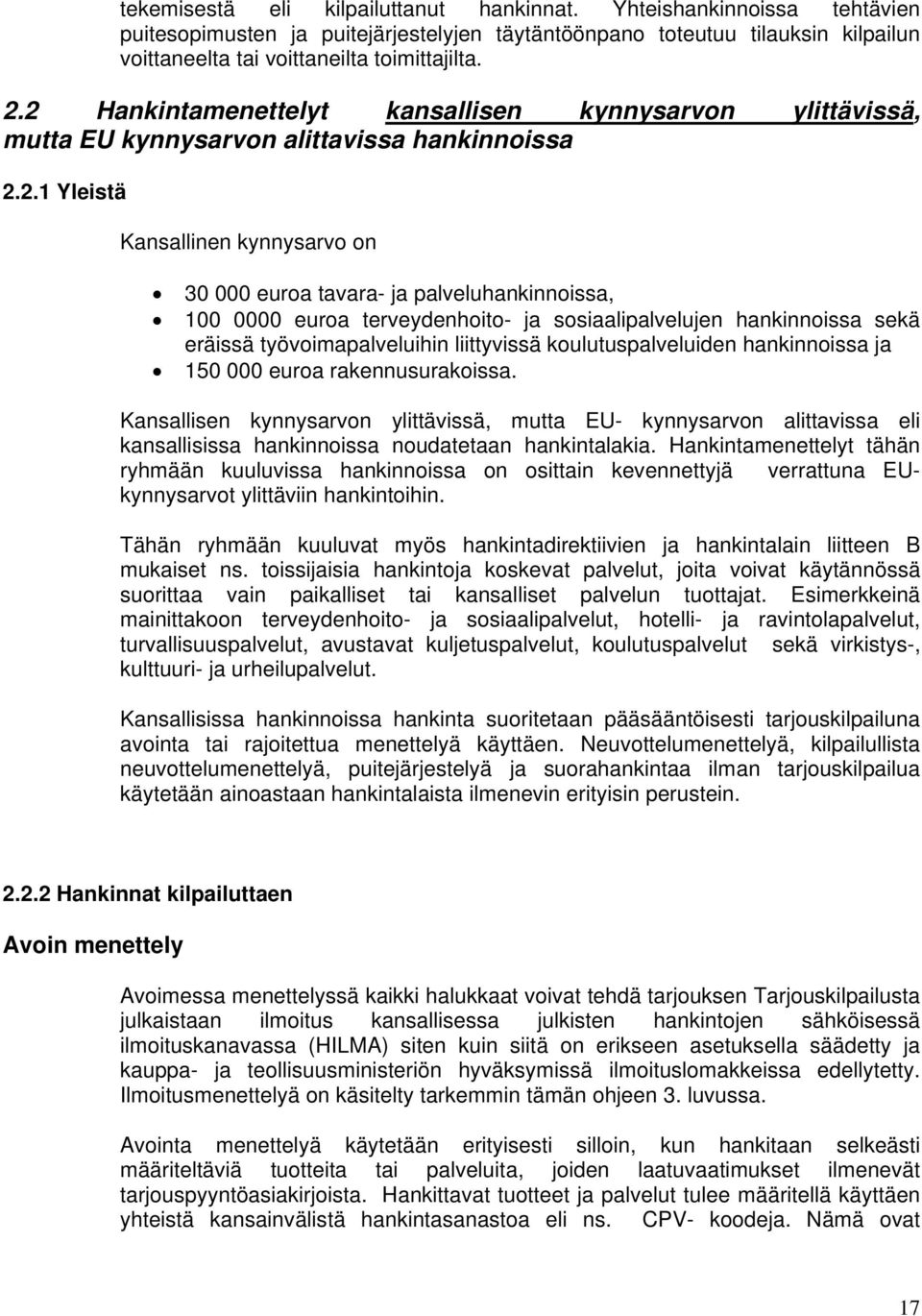 euroa terveydenhoito- ja sosiaalipalvelujen hankinnoissa sekä eräissä työvoimapalveluihin liittyvissä koulutuspalveluiden hankinnoissa ja 150 000 euroa rakennusurakoissa.