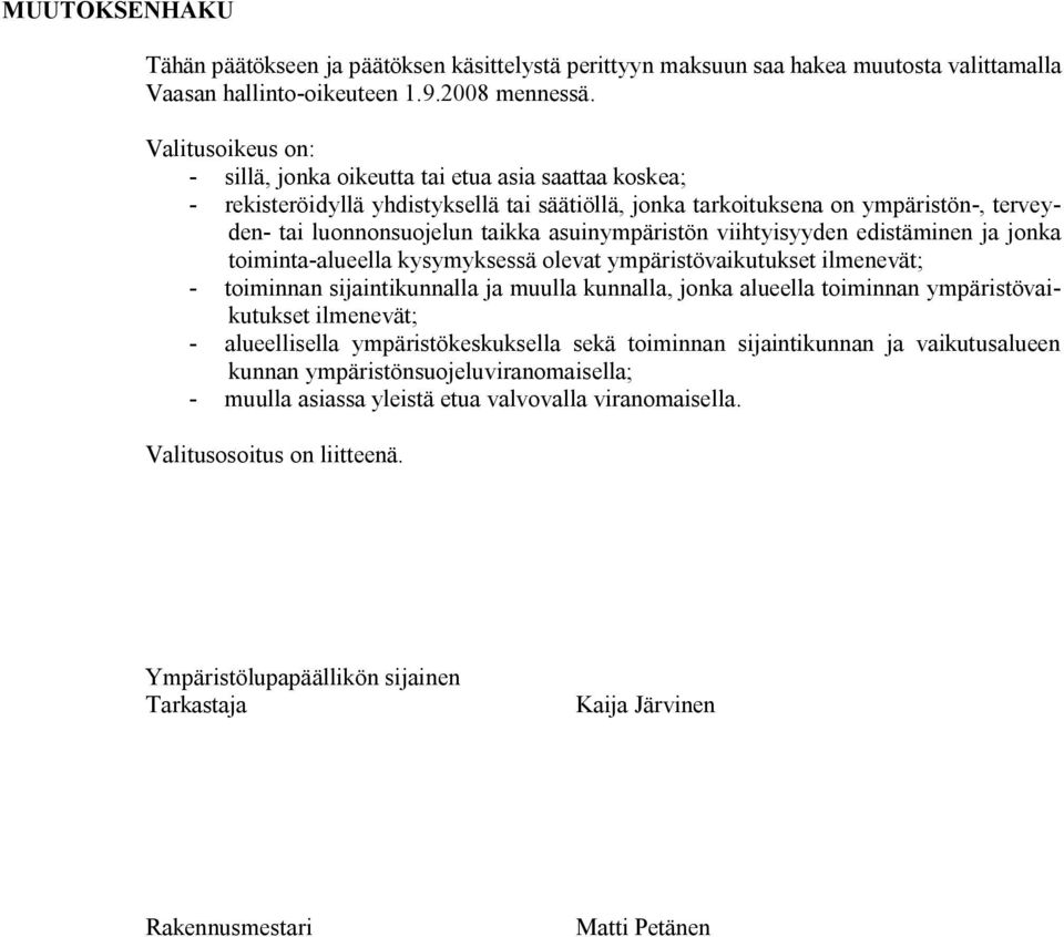 asuinympäristön viihtyisyyden edistäminen ja jonka toiminta alueella kysymyksessä olevat ympäristövaikutukset ilmenevät; toiminnan sijaintikunnalla ja muulla kunnalla, jonka alueella toiminnan