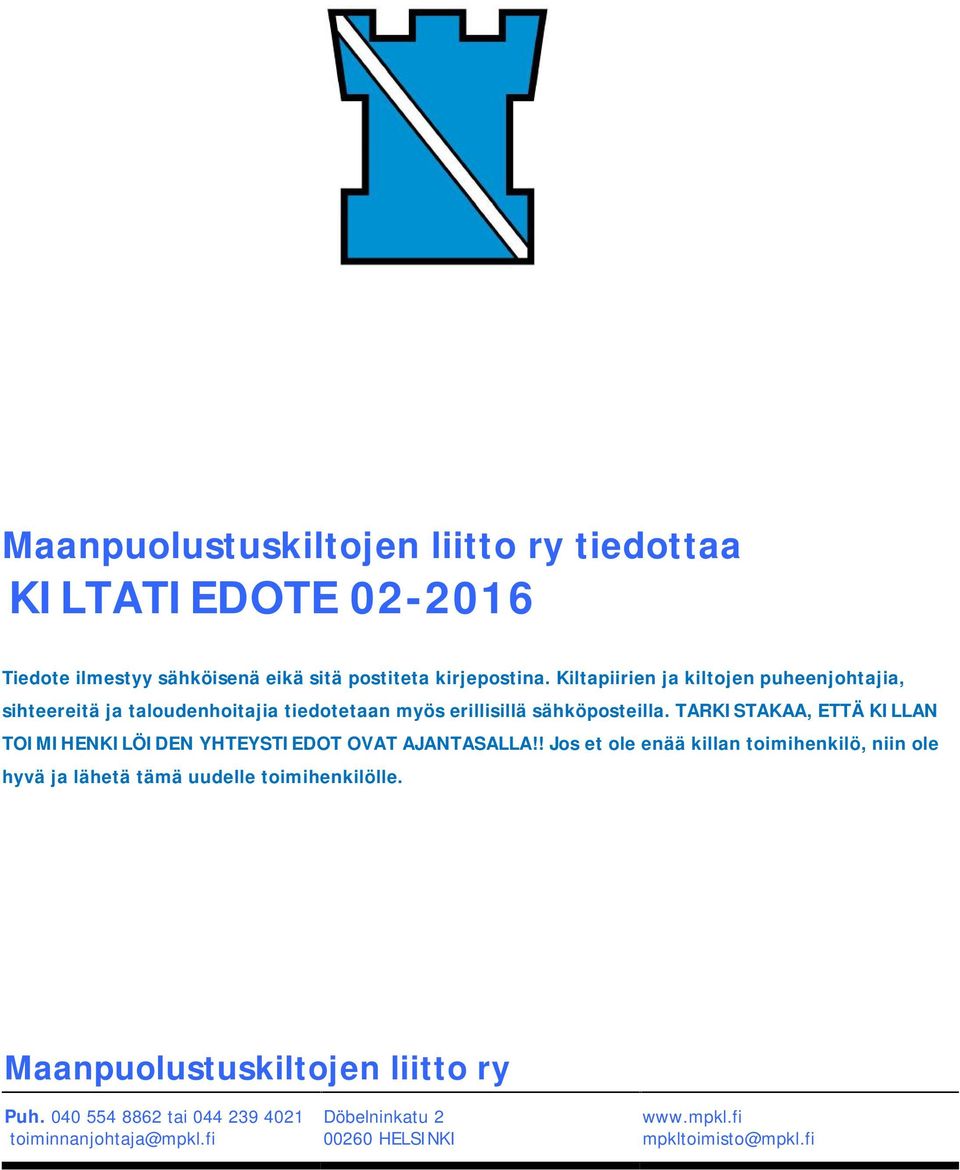 TARKISTAKAA, ETTÄ KILLAN TOIMIHENKILÖIDEN YHTEYSTIEDOT OVAT AJANTASALLA!