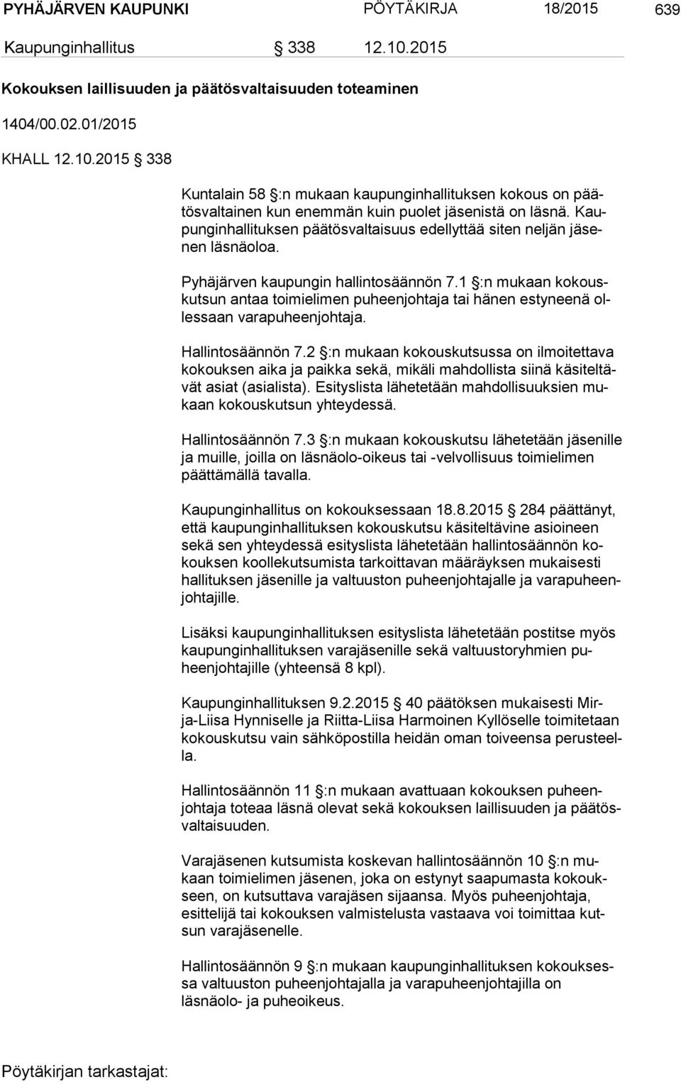 1 :n mukaan ko kouskut sun antaa toimielimen puheenjohtaja tai hänen estyneenä olles saan varapuheenjohtaja. Hallintosäännön 7.