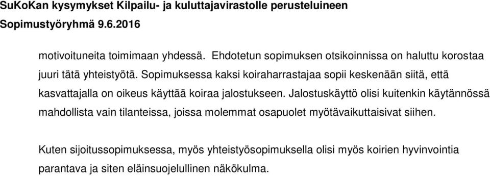 Jalostuskäyttö olisi kuitenkin käytännössä mahdollista vain tilanteissa, joissa molemmat osapuolet myötävaikuttaisivat