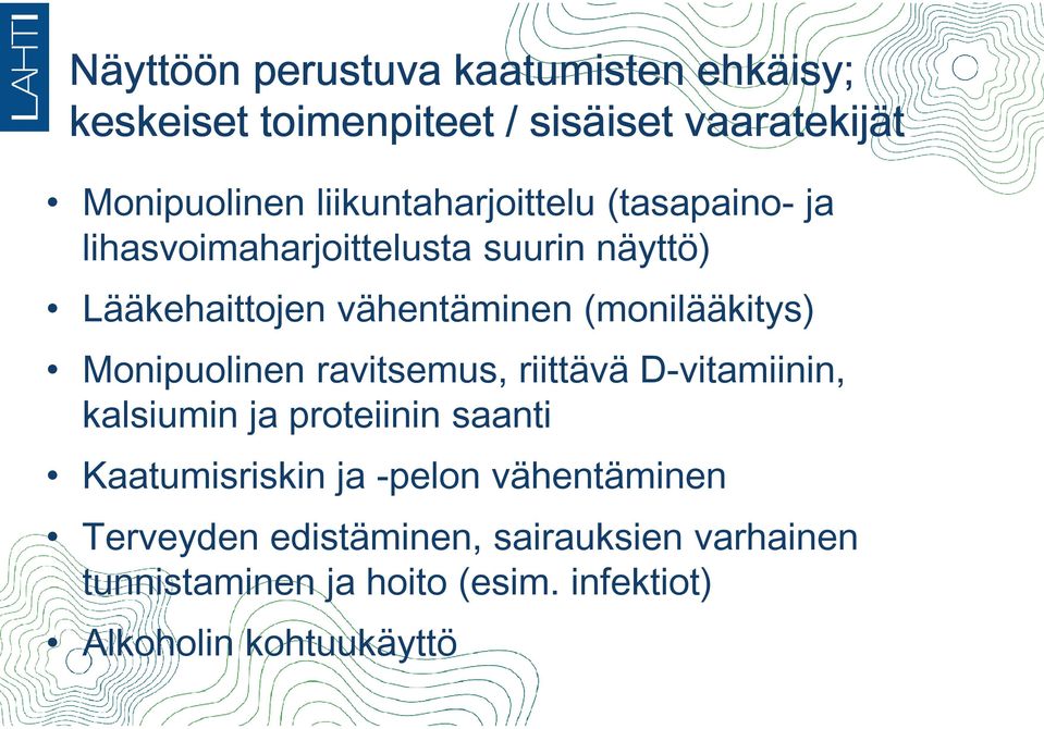 (monilääkitys) Monipuolinen ravitsemus, riittävä D-vitamiinin, kalsiumin ja proteiinin saanti Kaatumisriskin