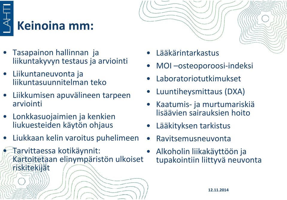 Kartoitetaan elinympäristön ulkoiset riskitekijät Lääkärintarkastus MOI osteoporoosi-indeksi Laboratoriotutkimukset Luuntiheysmittaus (DXA)