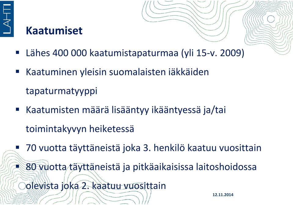 lisääntyy ikääntyessä ja/tai toimintakyvyn heiketessä 70 vuotta täyttäneistä joka 3.