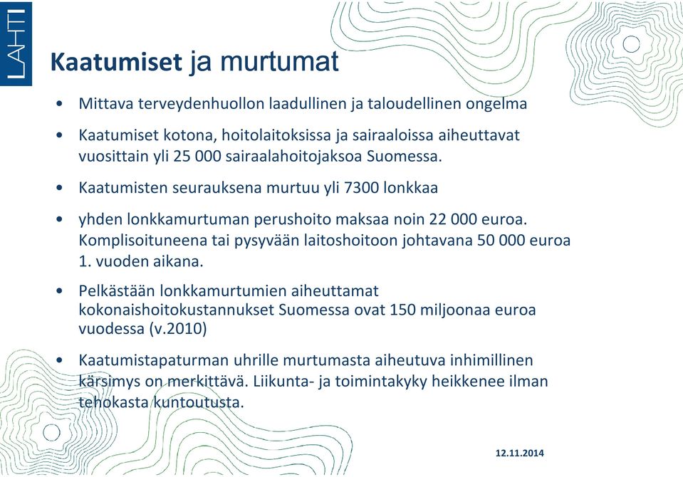 Komplisoituneena tai pysyvään laitoshoitoon johtavana 50 000 euroa 1. vuoden aikana.