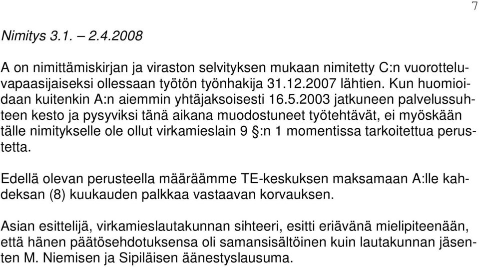 2003 jatkuneen palvelussuhteen kesto ja pysyviksi tänä aikana muodostuneet työtehtävät, ei myöskään tälle nimitykselle ole ollut virkamieslain 9 :n 1 momentissa tarkoitettua