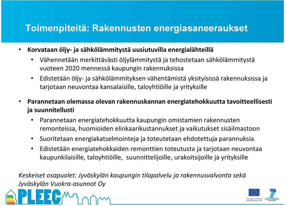 olevan rakennuskannan energiatehokkuutta tavoitteellisesti ja suunnitellusti Parannetaan energiatehokkuutta kaupungin omistamien rakennusten remonteissa, huomioiden elinkaarikustannukset ja