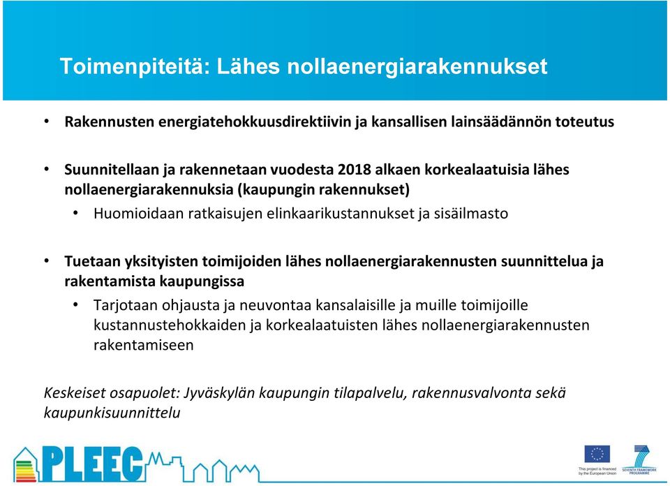 toimijoiden lähes nollaenergiarakennusten suunnittelua ja rakentamista kaupungissa Tarjotaan ohjausta ja neuvontaa kansalaisille ja muille toimijoille