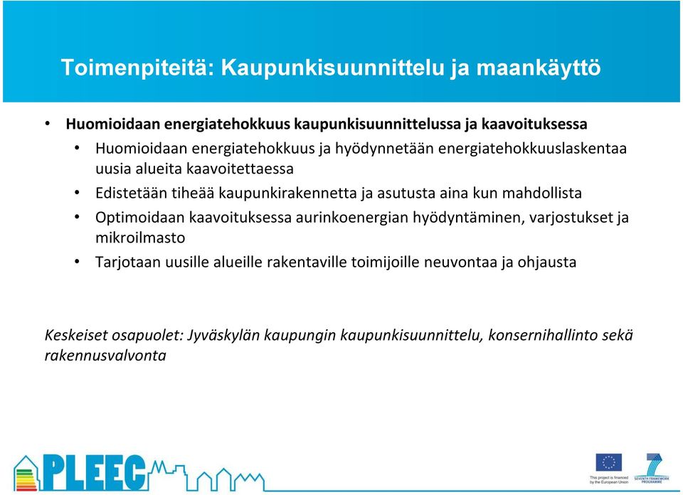 aina kun mahdollista Optimoidaan kaavoituksessa aurinkoenergian hyödyntäminen, varjostukset ja mikroilmasto Tarjotaan uusille alueille