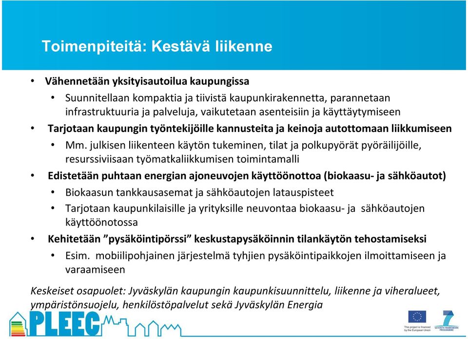 julkisen liikenteen käytön tukeminen, tilat ja polkupyörät pyöräilijöille, resurssiviisaan työmatkaliikkumisen toimintamalli Edistetään puhtaan energian ajoneuvojen käyttöönottoa (biokaasu- ja