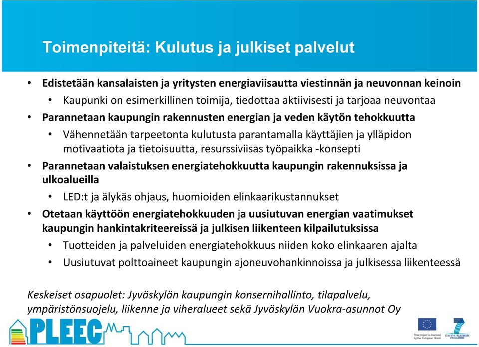 työpaikka -konsepti Parannetaan valaistuksen energiatehokkuutta kaupungin rakennuksissa ja ulkoalueilla LED:t ja älykäs ohjaus, huomioiden elinkaarikustannukset Otetaan käyttöön energiatehokkuuden ja