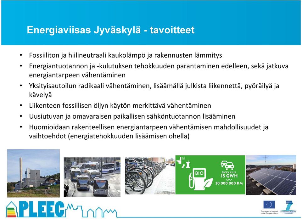 liikennettä, pyöräilyä ja kävelyä Liikenteen fossiilisen öljyn käytön merkittävä vähentäminen Uusiutuvan ja omavaraisen paikallisen