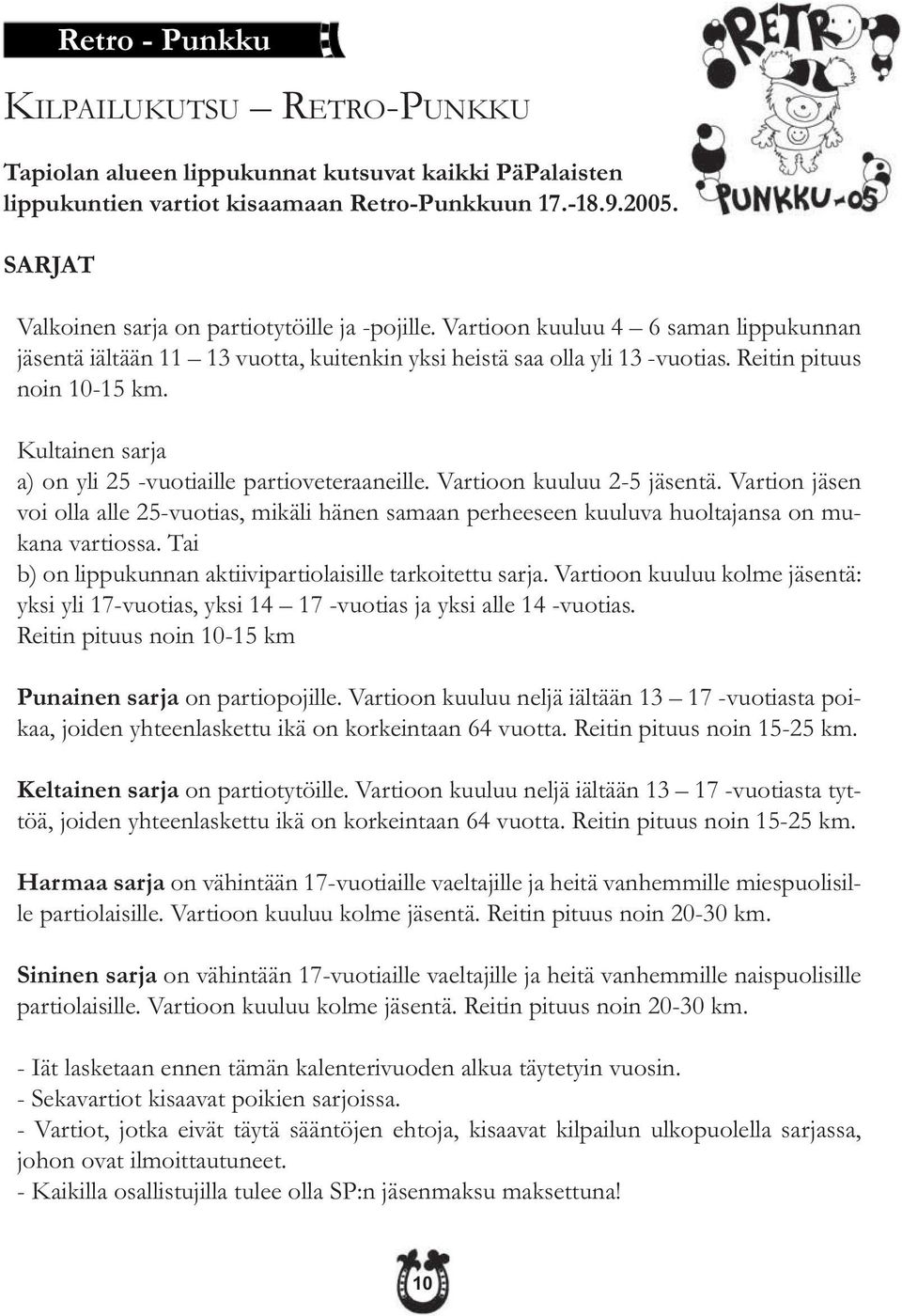 Kultainen sarja a) on yli 25 -vuotiaille partioveteraaneille. Vartioon kuuluu 2-5 jäsentä.