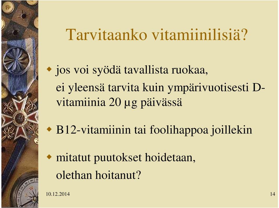 ympärivuotisesti D- vitamiinia 20 µg päivässä