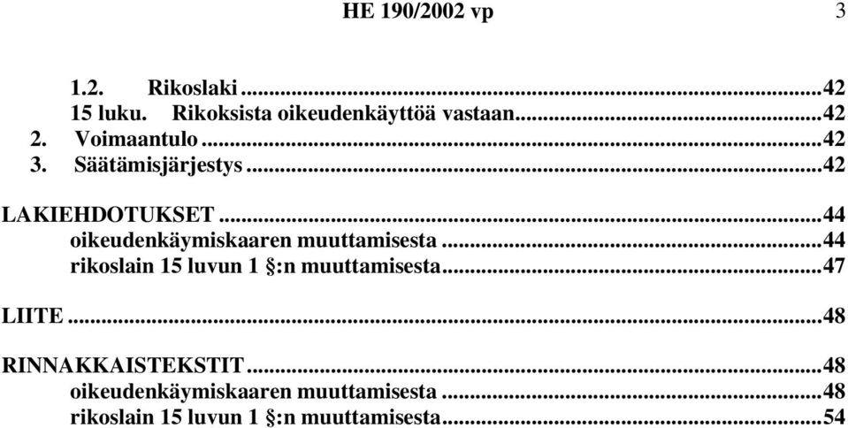 ..44 oikeudenkäymiskaaren muuttamisesta...44 rikoslain 15 luvun 1 :n muuttamisesta.