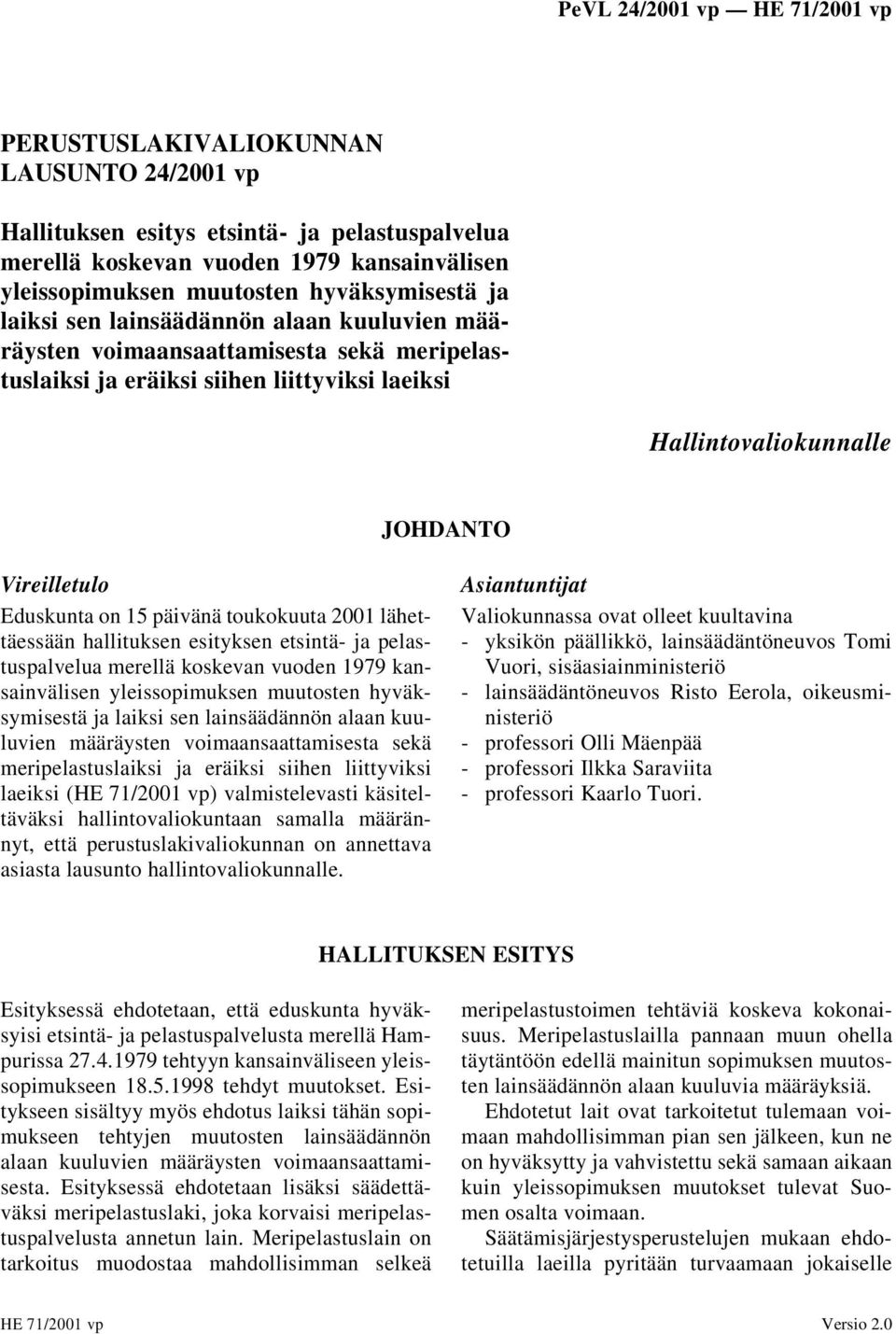 toukokuuta 2001 lähettäessään hallituksen esityksen etsintä- ja pelastuspalvelua merellä koskevan vuoden 1979 kansainvälisen yleissopimuksen muutosten hyväksymisestä ja laiksi sen lainsäädännön alaan