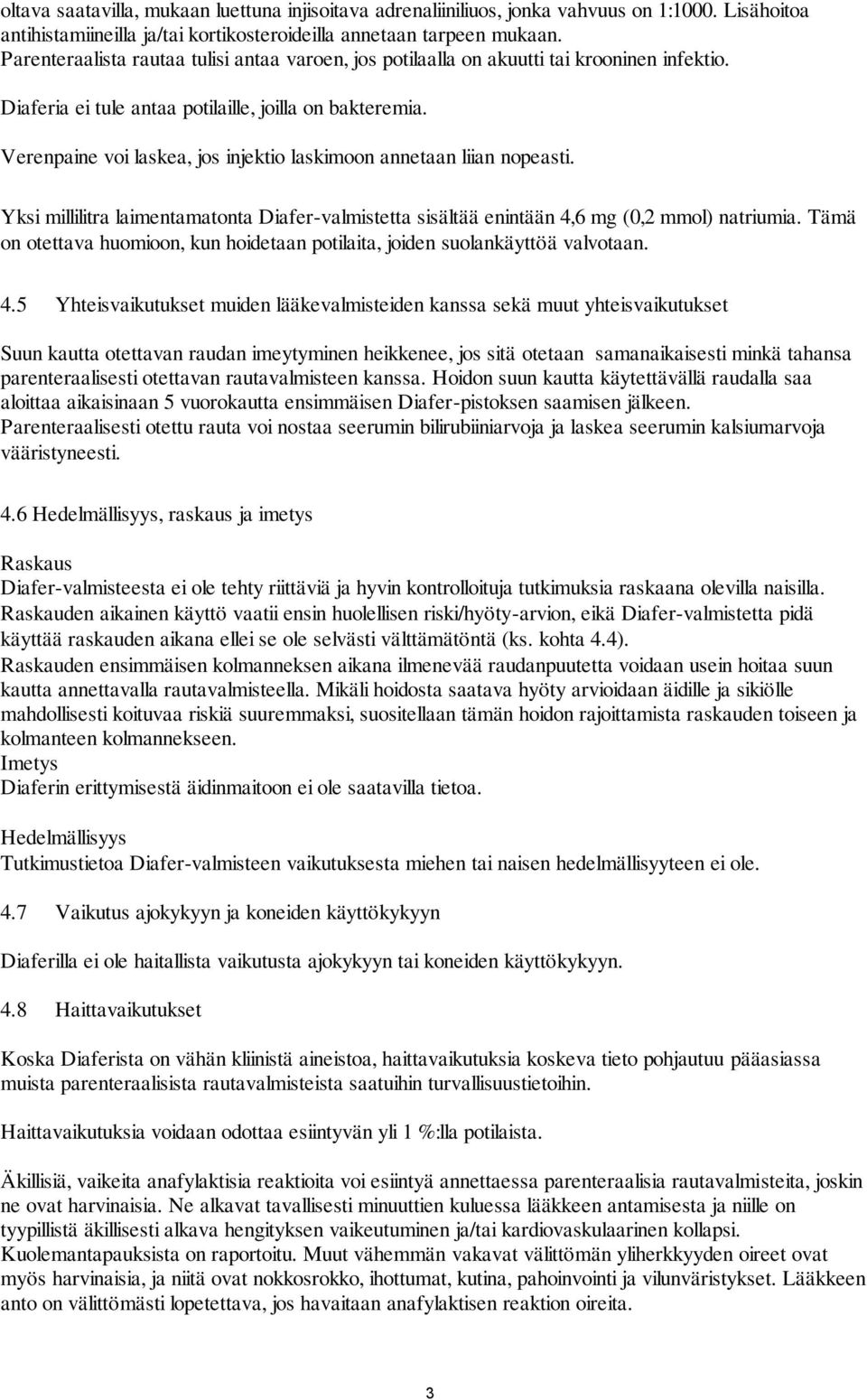 Verenpaine voi laskea, jos injektio laskimoon annetaan liian nopeasti. Yksi millilitra laimentamatonta Diafer-valmistetta sisältää enintään 4,6 mg (0,2 mmol) natriumia.