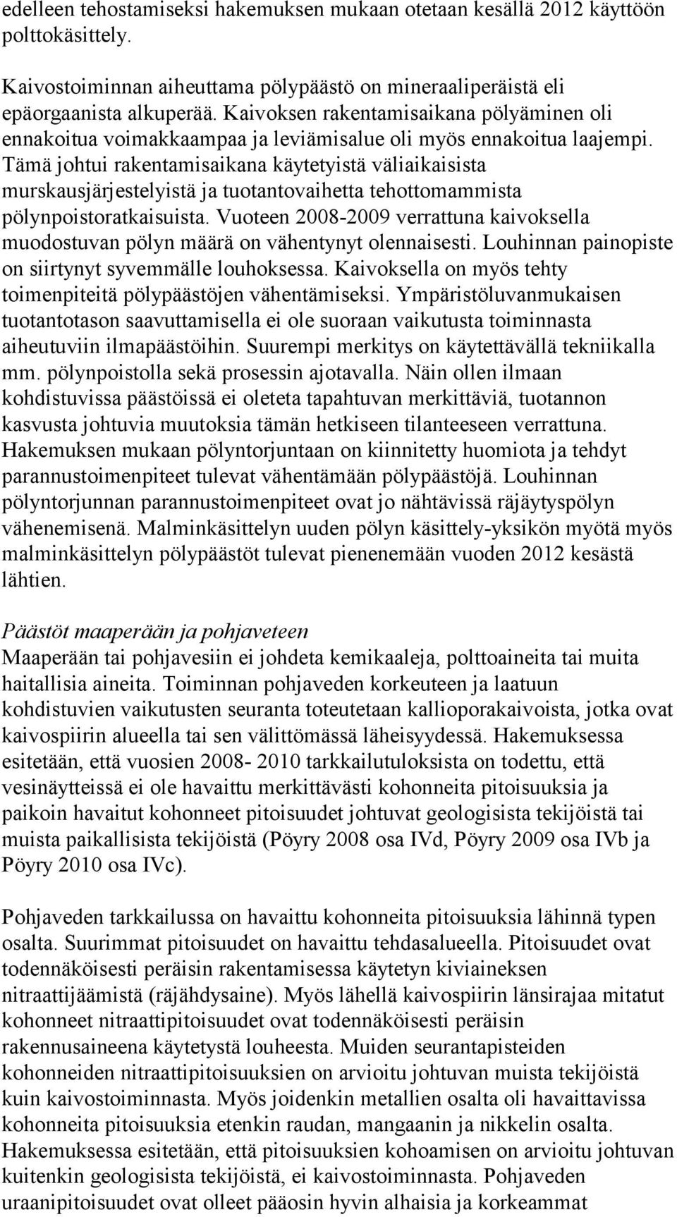 Tämä johtui rakentamisaikana käytetyistä väliaikaisista murskausjärjestelyistä ja tuotantovaihetta tehottomammista pölynpoistoratkaisuista.