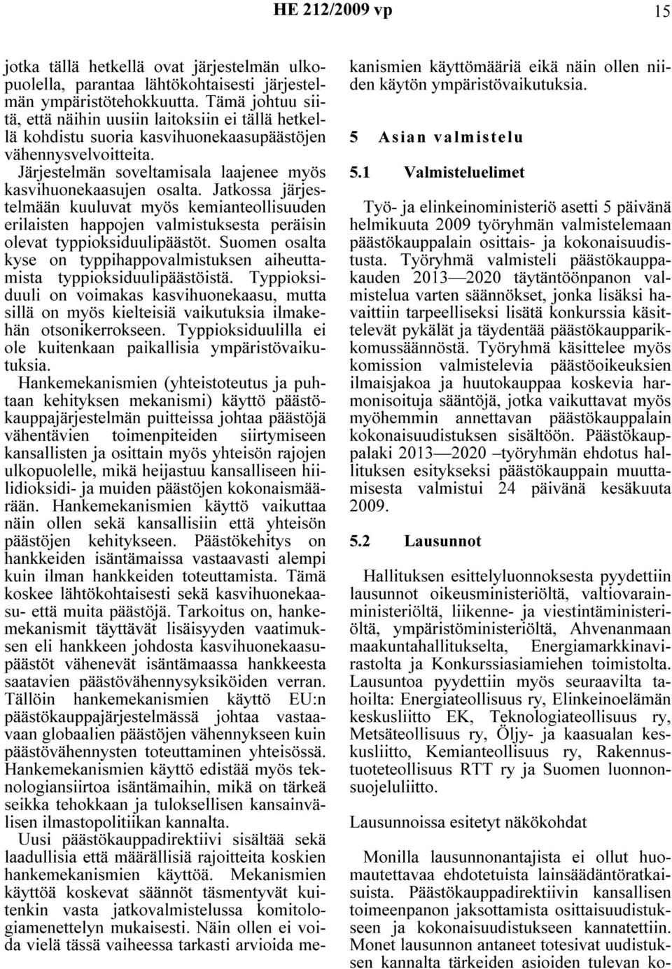 Jatkossa järjestelmään kuuluvat myös kemianteollisuuden erilaisten happojen valmistuksesta peräisin olevat typpioksiduulipäästöt.