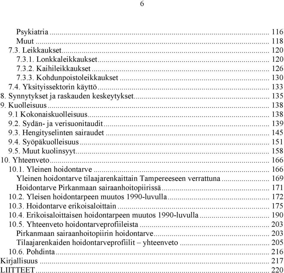 .. 151 9.5. Muut kuolinsyyt... 158 10. Yhteenveto... 166 10.1. Yleinen hoidontarve... 166 Yleinen hoidontarve tilaajarenkaittain Tampereeseen verrattuna.