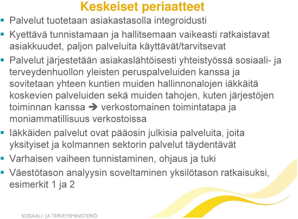 koskevien palveluiden sekä muiden tahojen, kuten järjestöjen toiminnan kanssa verkostomainen toimintatapa ja moniammatillisuus verkostoissa Iäkkäiden palvelut ovat pääosin julkisia