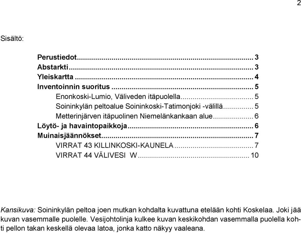 .. 6 Muinaisjäännökset... 7 VIRRAT 43 KILLINKOSKI-KAUNELA... 7 VIRRAT 44 VÄLIVESI W.