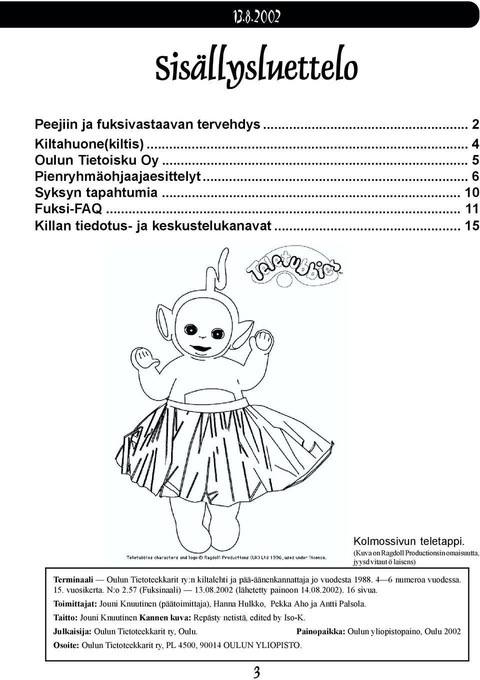 57 (Fuksinaali) 13.08.2002 (lähetetty painoon 14.08.2002). 16 sivua. Toimittajat: Jouni Knuutinen (päätoimittaja), Hanna Hulkko, Pekka Aho ja Antti Palsola.