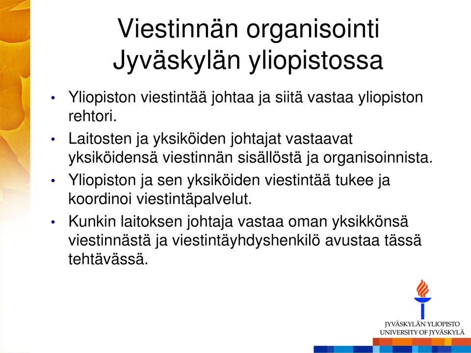 Laitosten ja yksiköiden johtajat vastaavat yksiköidensä viestinnän sisällöstä ja organisoinnista.