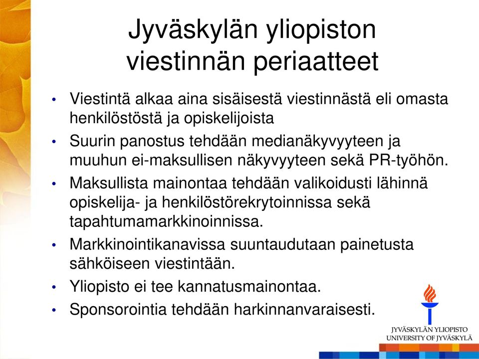 Maksullista mainontaa tehdään valikoidusti lähinnä opiskelija- ja henkilöstörekrytoinnissa sekä tapahtumamarkkinoinnissa.