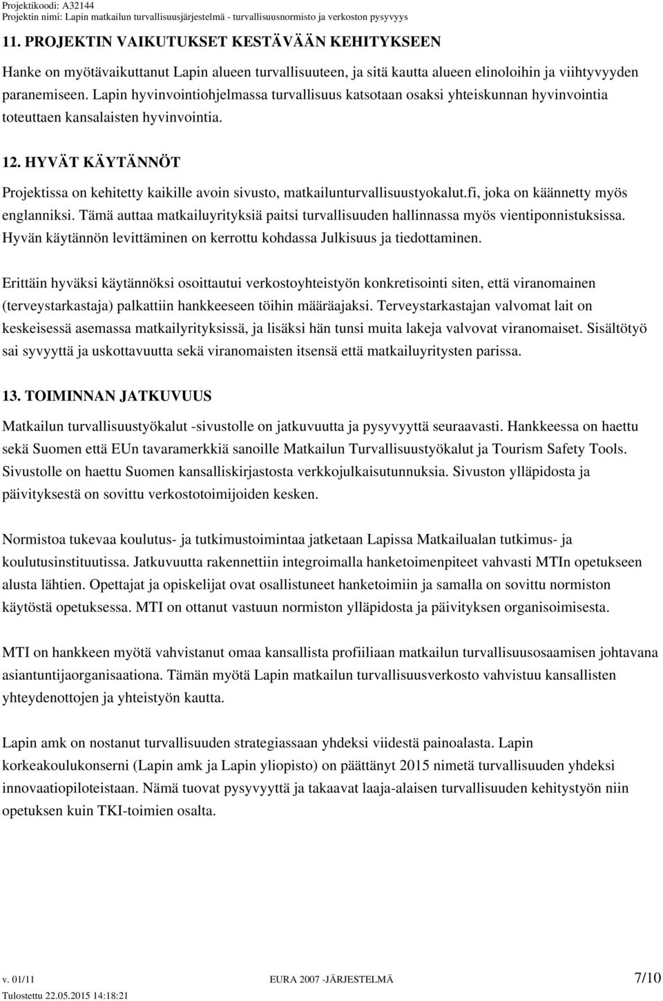 HYVÄT KÄYTÄNNÖT Projektissa on kehitetty kaikille avoin sivusto, matkailunturvallisuustyokalut.fi, joka on käännetty myös englanniksi.