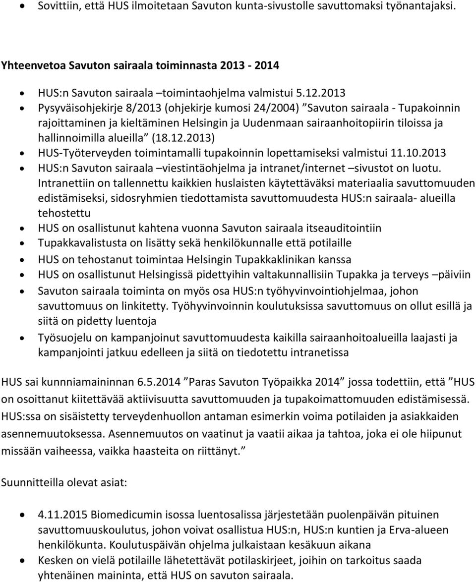 12.2013) HUS-Työterveyden toimintamalli tupakoinnin lopettamiseksi valmistui 11.10.2013 HUS:n Savuton sairaala viestintäohjelma ja intranet/internet sivustot on luotu.