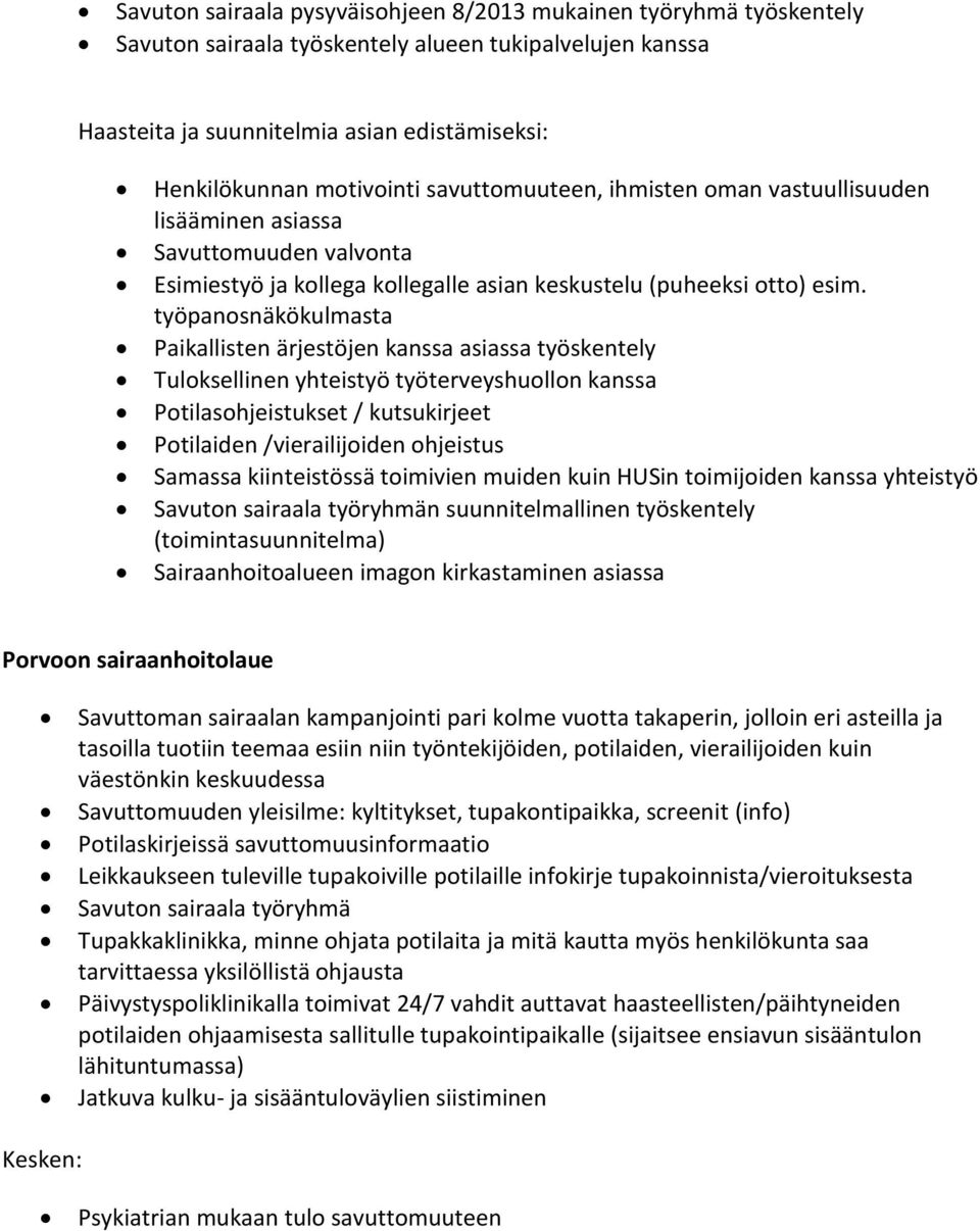 työpanosnäkökulmasta Paikallisten ärjestöjen kanssa asiassa työskentely Tuloksellinen yhteistyö työterveyshuollon kanssa Potilasohjeistukset / kutsukirjeet Potilaiden /vierailijoiden ohjeistus